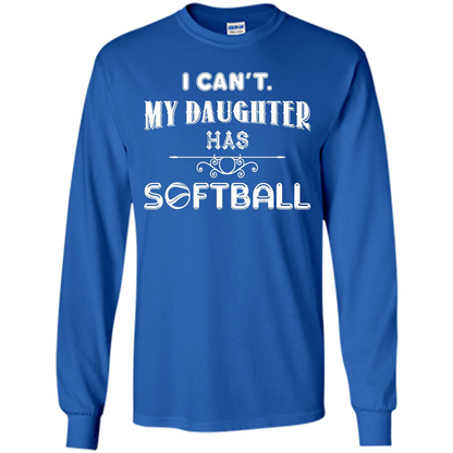 Softball Daughter T-shirt I Can‰۪t. My Daughter Has Softball Royal