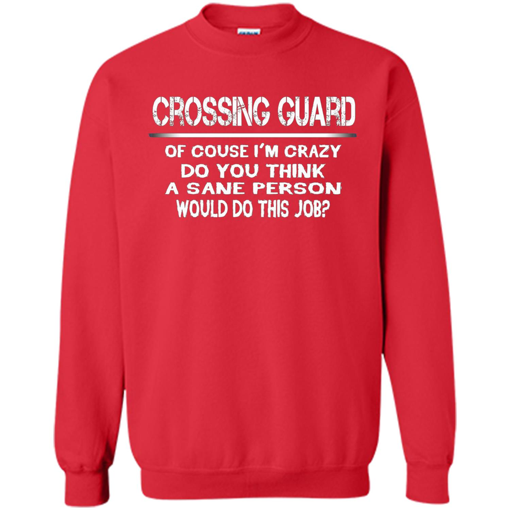 Crossing Guard I'M Crazy The Sane People Would This Job T-shirt Red
