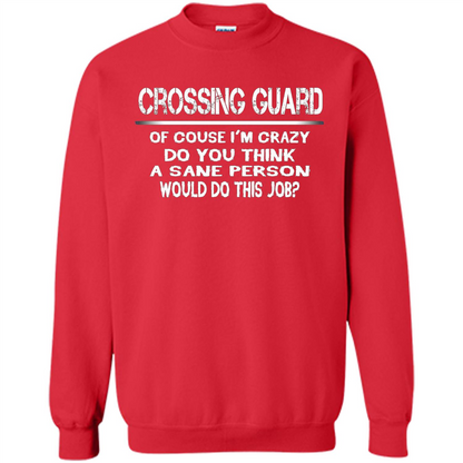 Crossing Guard I'M Crazy The Sane People Would This Job T-shirt Red