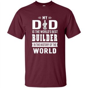 My Dad Is The World's Best Builder T-shirt Father Gift