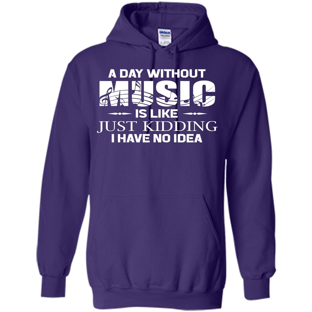 Music T-shirt A Day Without Music Is Like Just Kidding I Have No Idea Purple