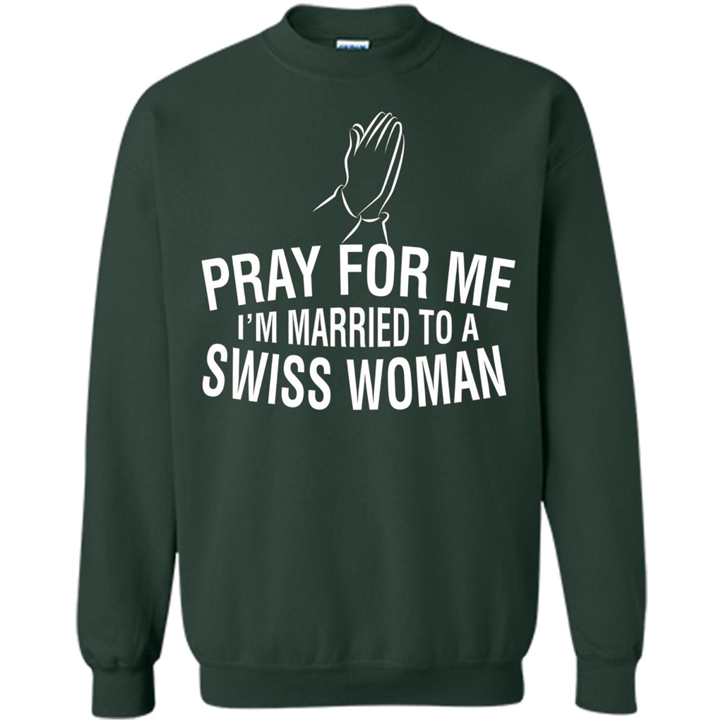 Pray For Me I Am Married To A Swiss Woman T-Shirt Forest Green