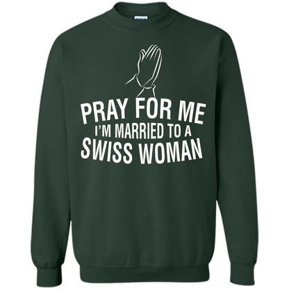 Pray For Me I Am Married To A Swiss Woman T-Shirt Forest Green