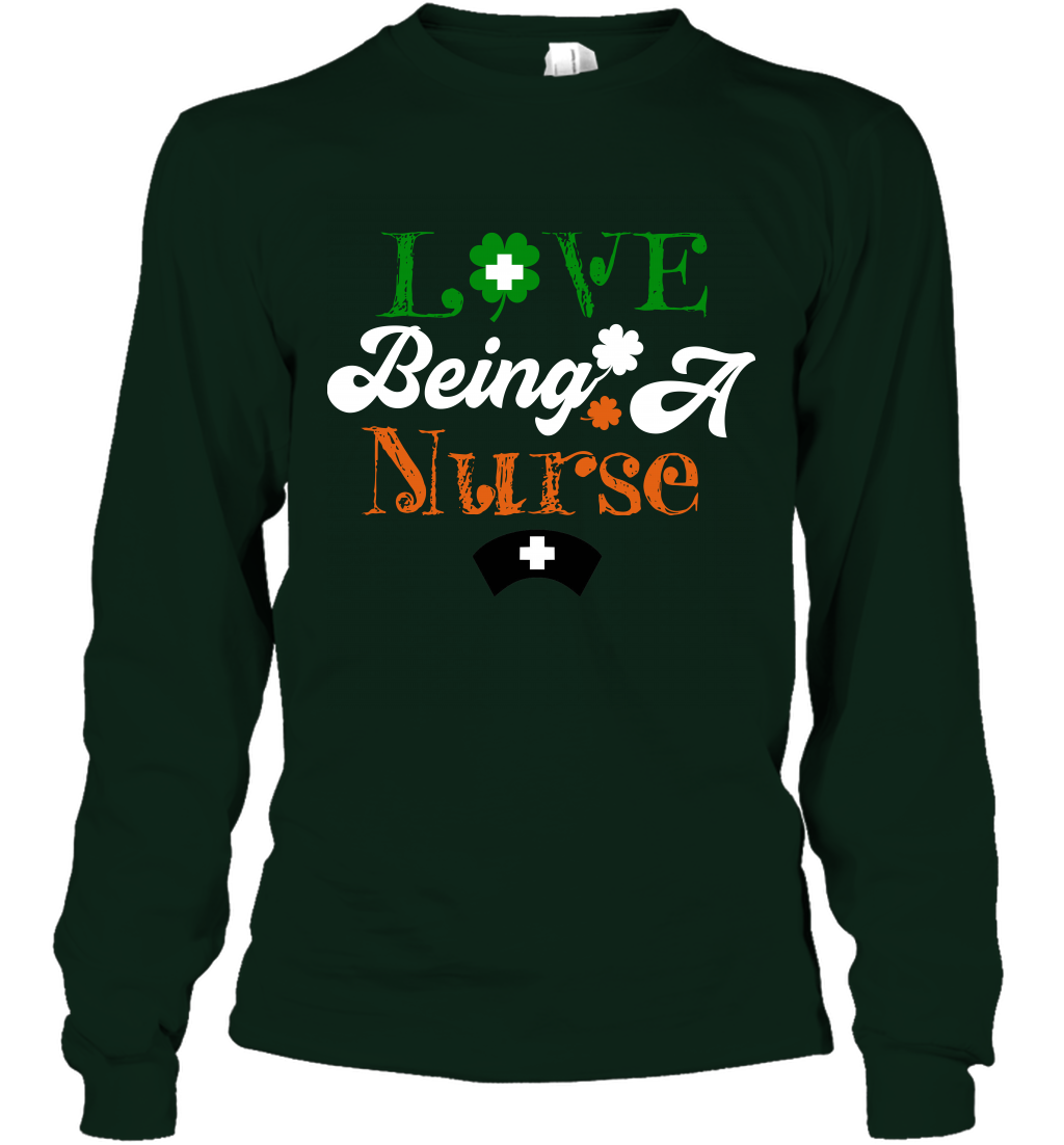 Love Being A Nurse Saint Patricks Day Shirt Long Sleeve T-Shirt Forest Green
