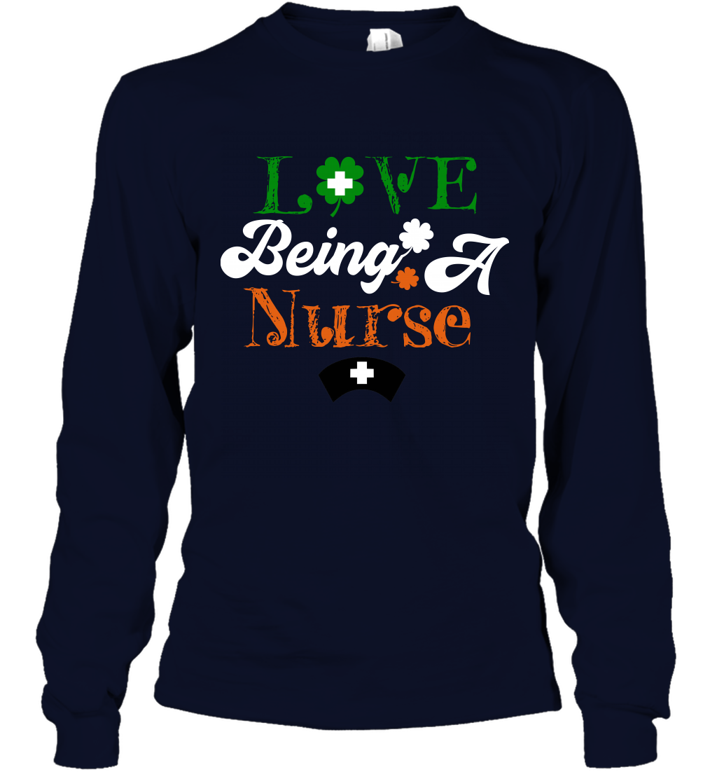 Love Being A Nurse Saint Patricks Day Shirt Long Sleeve T-Shirt Navy
