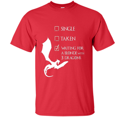 Single Taken Waiting For Blonde With 3 Three Dragons T-Shirt t-shirt Red