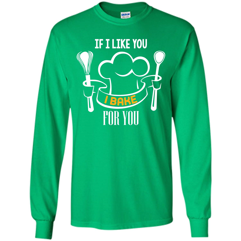 Baking T-shirt If I Like You I Bake For You Irish Green