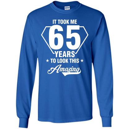 Birthday Gift T-shirt It Took Me 65 Years To Look This Amazing Royal