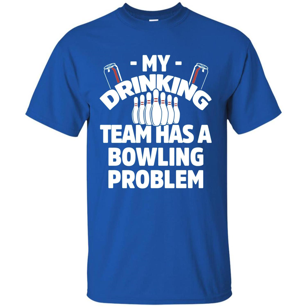 My Drinking Team Has A Bowling Problem T-shirt Royal