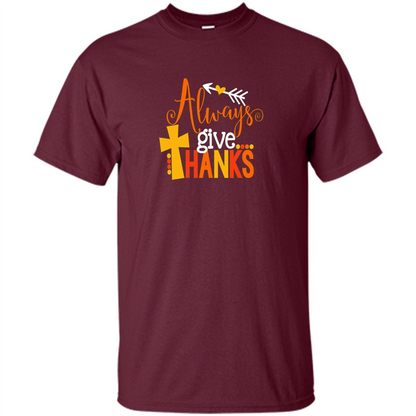 Cute Kids Thanksgiving Shirt - Always Give Thanks T-Shirt Maroon