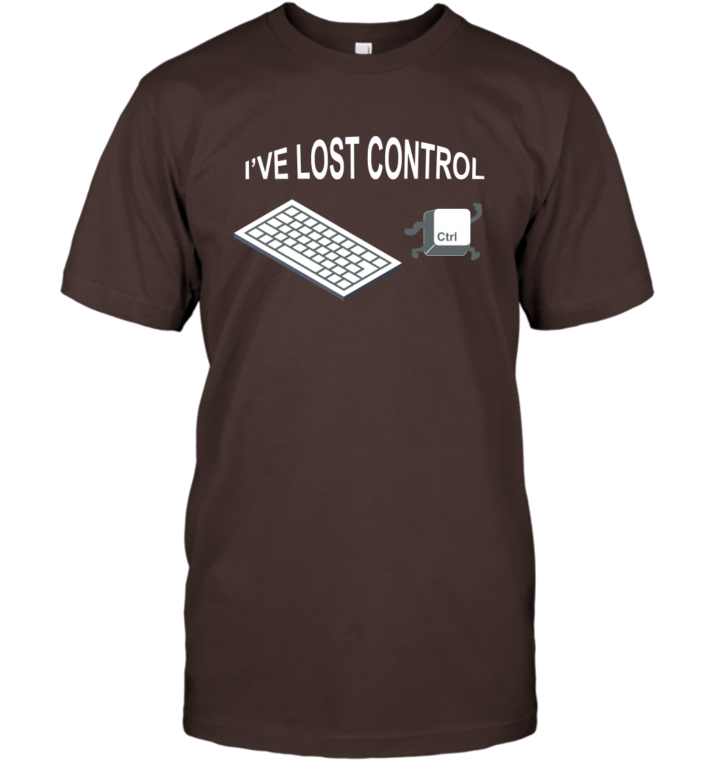 I've Lost Control Funny Ctrl Button Shirt T-Shirt T-Shirt Dark Chocolate