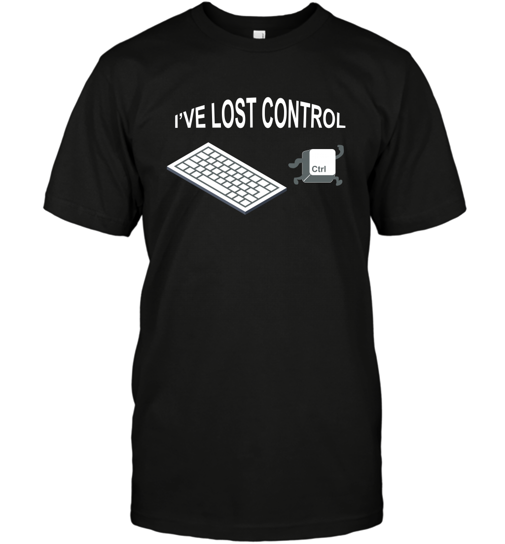 I've Lost Control Funny Ctrl Button Shirt T-Shirt T-Shirt Black