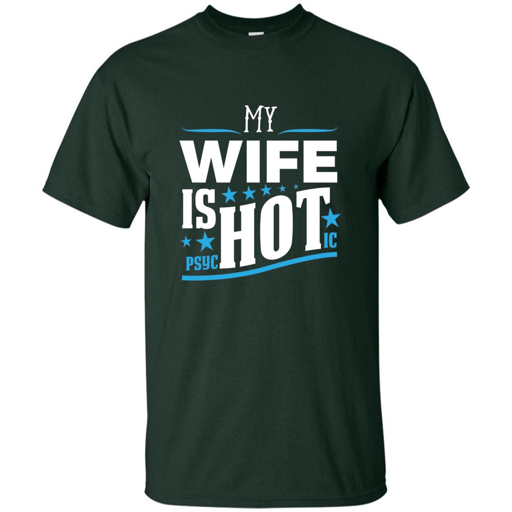 My Wife Is Psychotic T-Shirt Husband T-shirt Forest Green