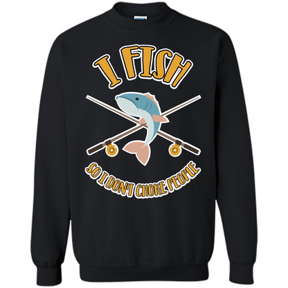 Fishing T-shirt I Fish So I Don't Choke People Black