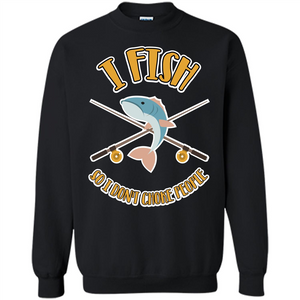 Fishing T-shirt I Fish So I Don't Choke People