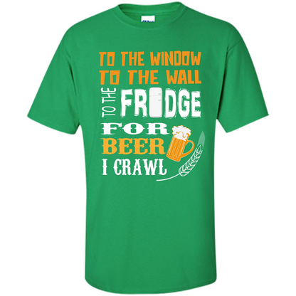 Beer. For Beer I Crawl T-shirt Irish Green