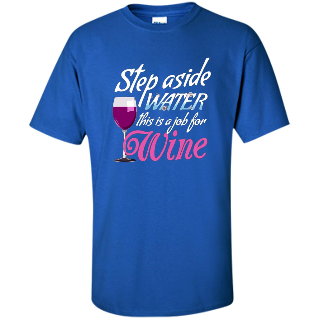 Wine T-shirt Step Aside Water This Is A Job For Wine Royal
