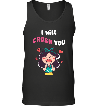 I Will Crush You Shirt Tank Top Tank Top Black