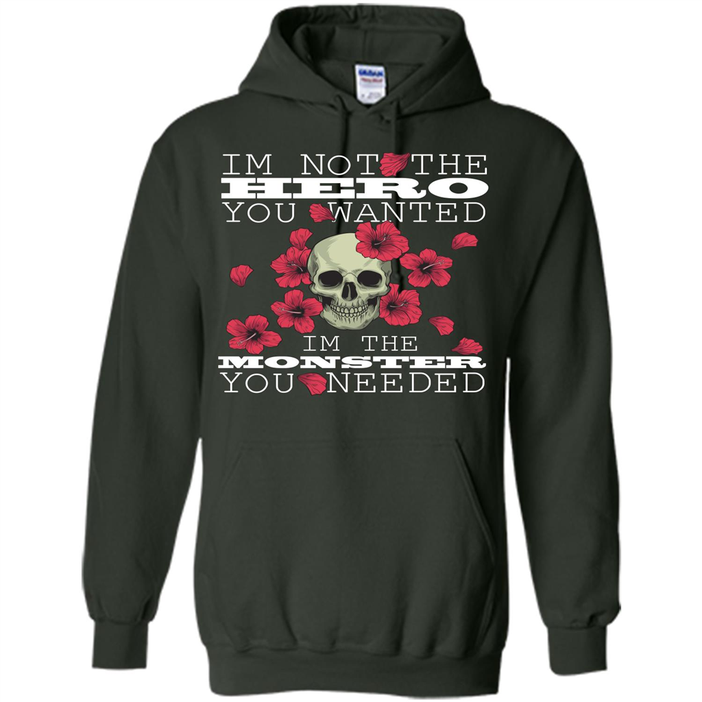 Funny T-shirt I'm Not The Hero You Wanted I'm The Monster You Needed Forest Green