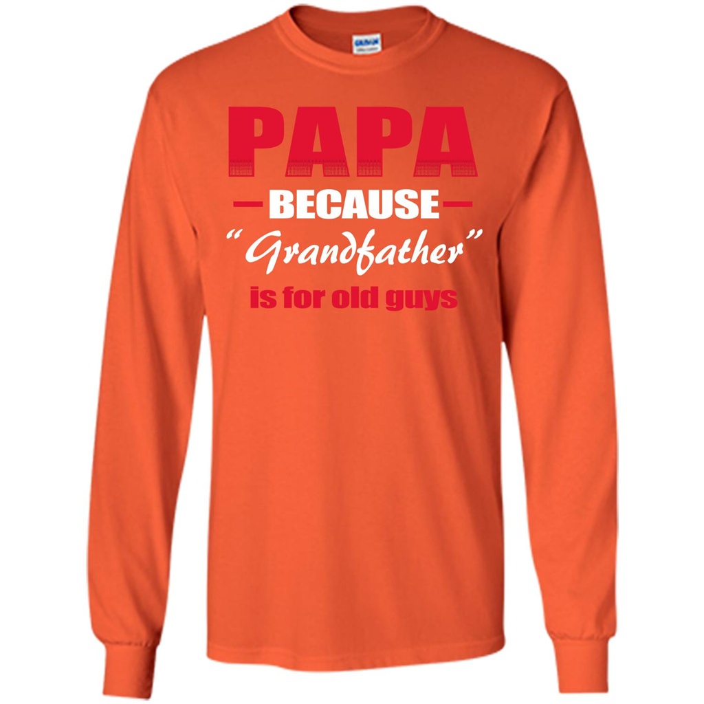 Papa T-shirt Papa Because Grandfather Is For Old Guys Orange