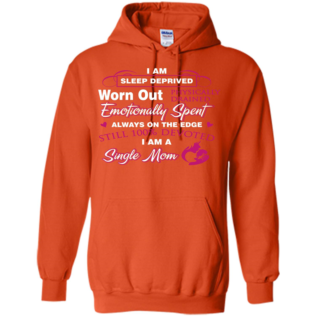 Single Mom T-shirt I Am Sleep Deprived Worn Out Physically Drained Emotionally Spent Orange