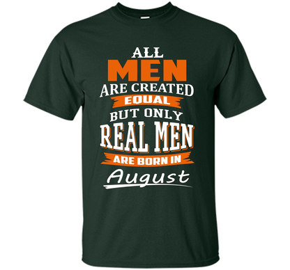 All Men Are Created Equal - Real Men Are Born in August shirt Forest Green