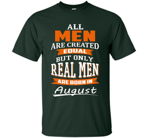 All Men Are Created Equal - Real Men Are Born in August shirt