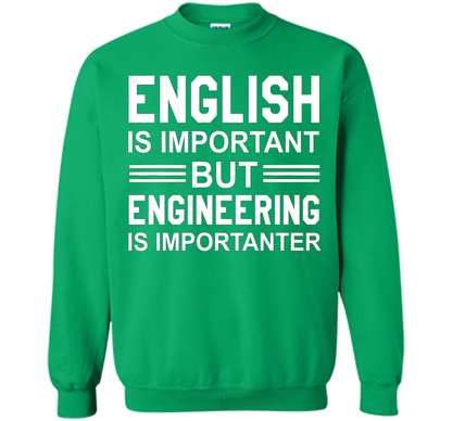 English Is Important But Engineering Is Importanter T-shirt Irish Green