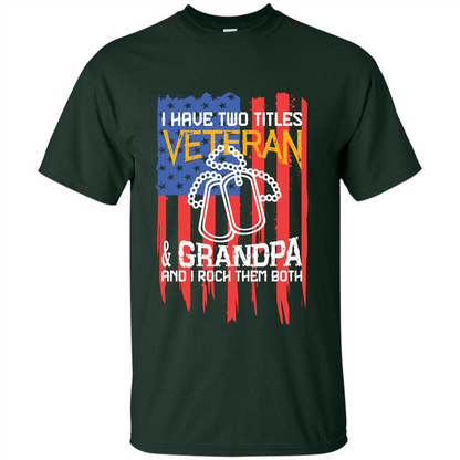 Military T-shirt I Have Two Titles Veteran and Grandpa T-shirt Forest Green