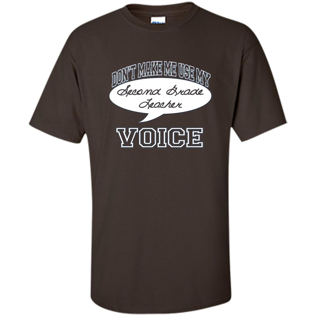 Teacher T-ShirtDon't Make Me Use My Second Grade Teacher Voice Dark Chocolate