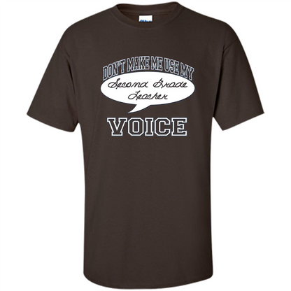 Teacher T-ShirtDon't Make Me Use My Second Grade Teacher Voice Dark Chocolate