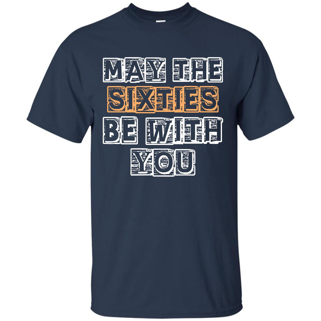 Birthday Gift T-shirt May The Sixties Be With You T-shirt Navy
