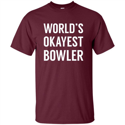 World's Okayest Bowler T-shirt Funny Bowling T-Shirt Maroon