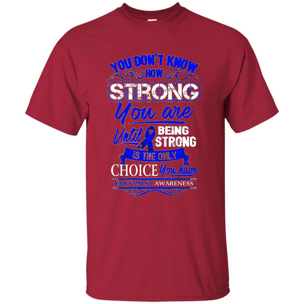 Erb's Palsy Awareness T-shirt - Being Strong Is The Only Choice Cardinal