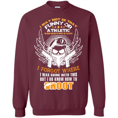Military T-shirt I May Not Be That Funny Or Athletic Or Good Looking