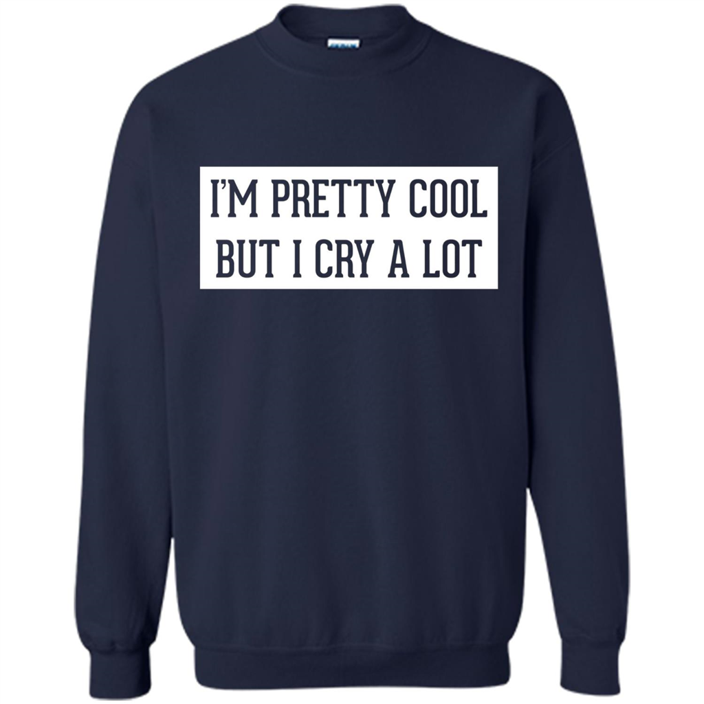 I'm Pretty Cool But I Cry A Lot T-shirt Navy