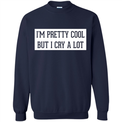 I'm Pretty Cool But I Cry A Lot T-shirt Navy