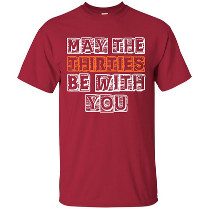 Birthday Gift T-shirt May The Thirties Be With You T-shirt Cardinal