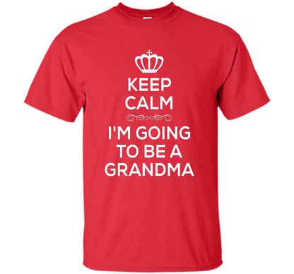 Keep Calm I'm Going To Be A Grandma T Shirt Pregnancy . t-shirt Red
