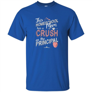 This Homeschool Mom Has a Crush on the Principal T-shirt