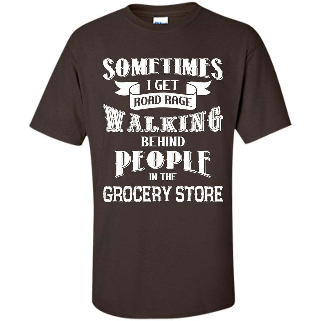 Get Road Rage Walking Behind People In The Grocery Store T-shirt Dark Chocolate