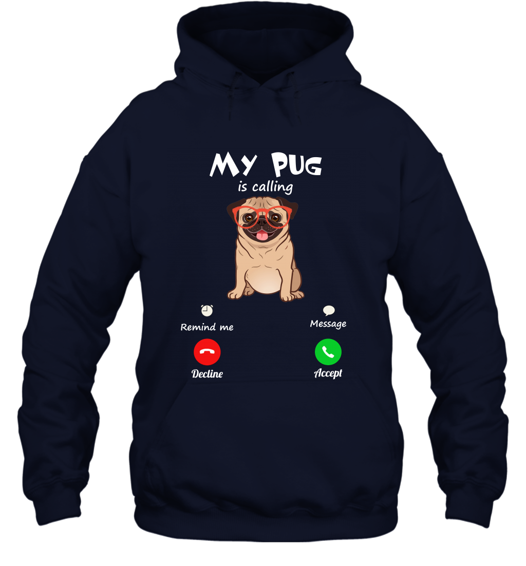 My Pug Is Calling Dog Shirt Hoodie Hoodie Navy