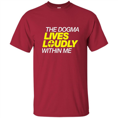 Dogma Lives Loudly Within Me Catholic Conservative T-Shirt Cardinal