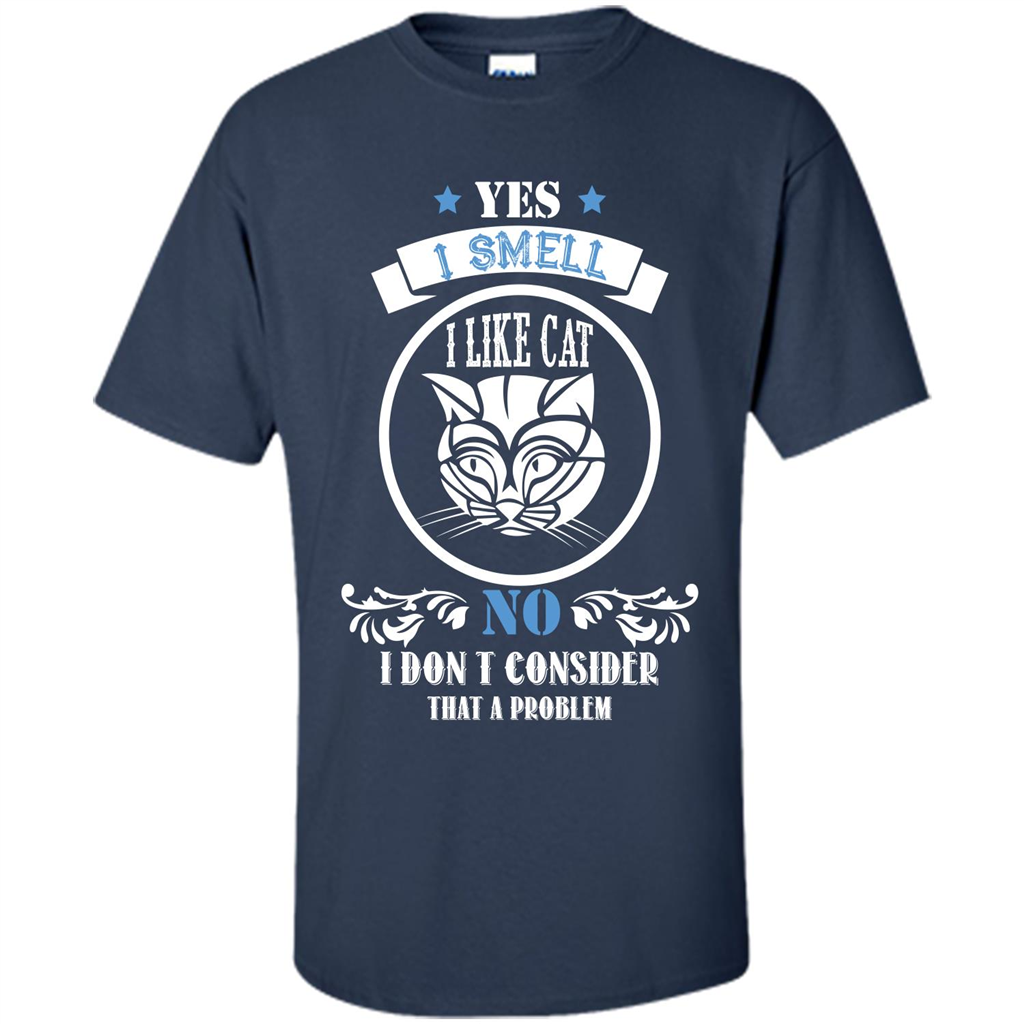 Cat Lover T-shirt I Smell Like A Cat No I Donäó»t Consider That A Problem Navy
