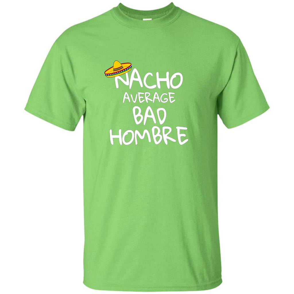 Nacho Average Bad Hombre T-shirt Sombrero T-shirt Lime