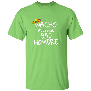 Nacho Average Bad Hombre T-shirt Sombrero T-shirt