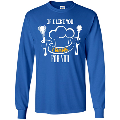 Baking T-shirt If I Like You I Bake For You Royal