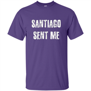 Santiago Sent Me T-shirt