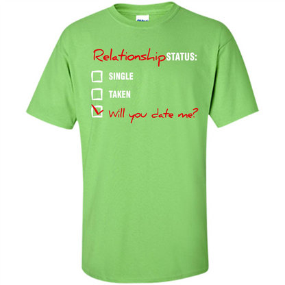 Relationship Status T-shirt Single, Taken, Will You Date Me Lime