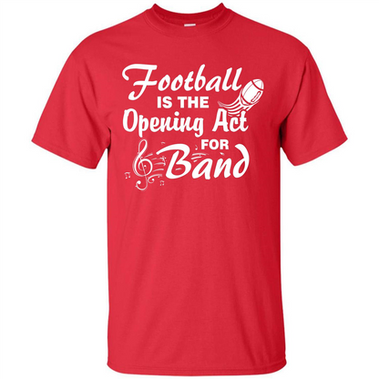 Football Is The Opening Act For Band T-shirt Red